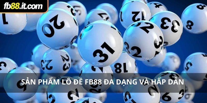 Sản phẩm lô đề Fb88 đa dạng và hấp dẫn