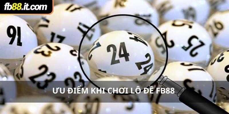 Ưu điểm khi chơi lô đề Fb88