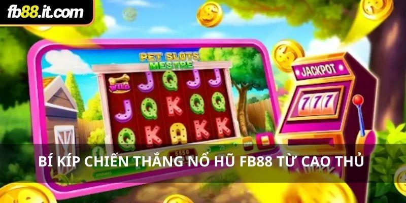 Bí kíp chiến thắng nổ hũ Fb88 từ cao thủ