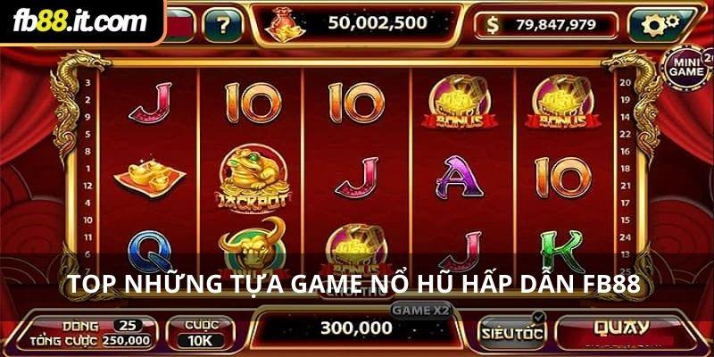 Top những tựa game nổ hũ hấp dẫn Fb88